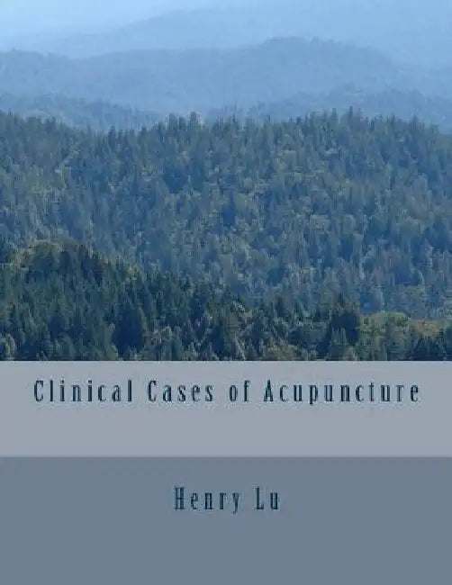 Clinical Cases of Acupuncture by Henry C. Lu