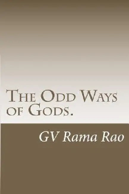 The Odd Ways of Gods.: A book of blogs. by Rama Rao Venkata Garimella
