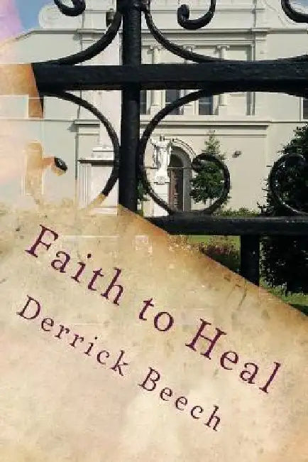 Faith to Heal by Derrick Beech