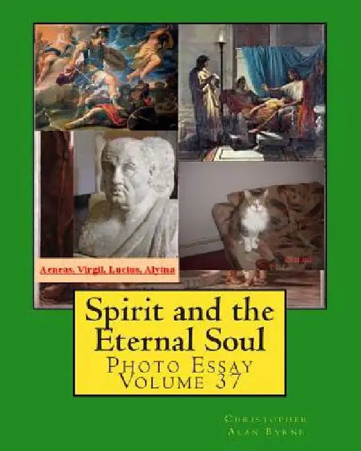 Spirit and the Eternal Soul: Photo Essay Volume 37 by Christopher Alan Byrne