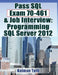 Pass SQL Exam 70-461 & Job Interview: Programming SQL Server 2012 by Kalman Toth