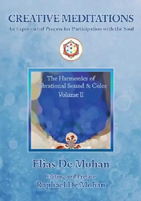 Creative Meditations: An Experiential Process for Participation with the Soul by Raphael De Mohan