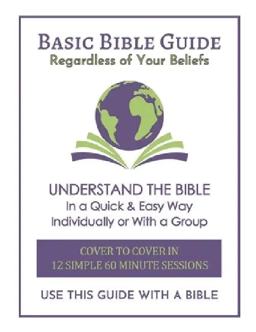 Basic Bible Guide: 12 Simple 60 Minute Sessions, Cover to Cover by Daniel Paul Kennedy
