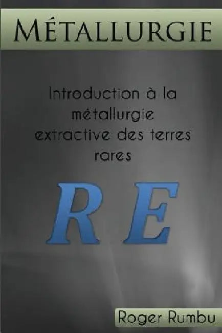 Introduction a la Metallurgie Extractive des Terres Rares by Rumbu, Roger