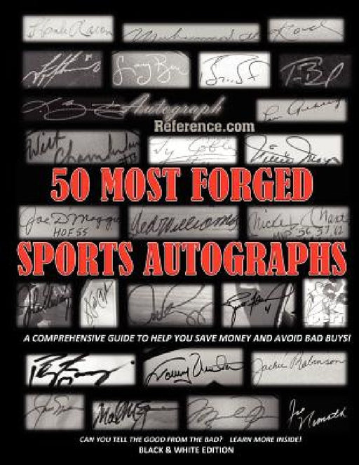 50 Most Forged Sports Autographs - Autograph Reference Guide: Black and White Edition by Autograph Reference