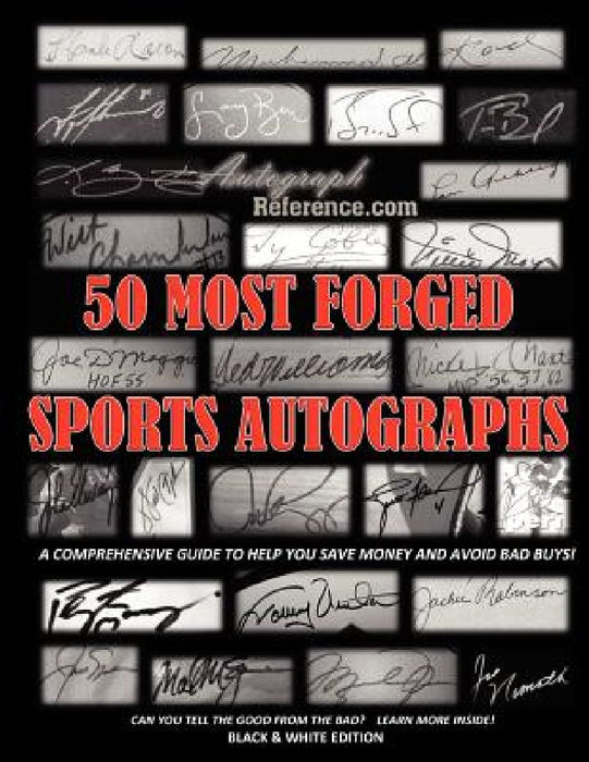50 Most Forged Sports Autographs - Autograph Reference Guide: Black and White Edition by Autograph Reference