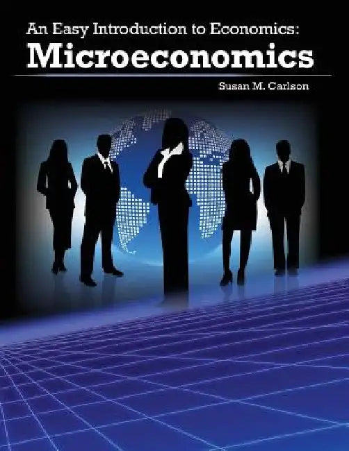 An Easy Introduction to Economics: Microeconomics by Susan M. Carlson