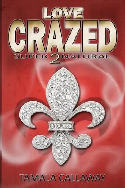 Love Crazed: SuperNatural by Tamala Callaway
