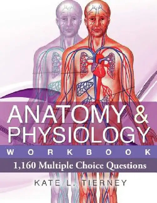 Anatomy & Physiology: 1,160 Multiple Choice Questions by Kate L. Tierney