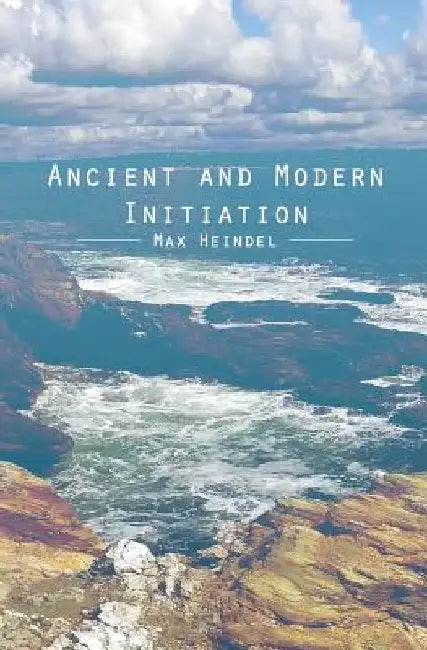 Ancient and Modern Initiation by Max Heindel
