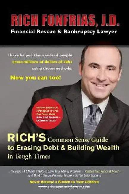 Rich's Common Sense Guide to Erasing Debt & Building Wealth in Tough Times: Insider Secrets & Strategies to Free You From Debt Now and Forever -- GUAR by Rich Fonfrias