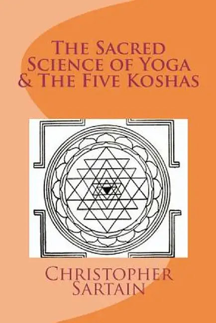 Sacred Science of Yoga & the Five Koshas by Christopher Sartain