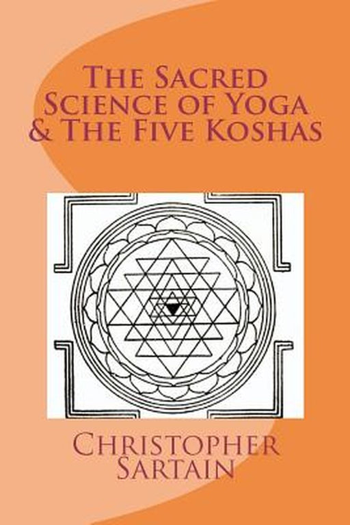 Sacred Science of Yoga & the Five Koshas by Christopher Sartain