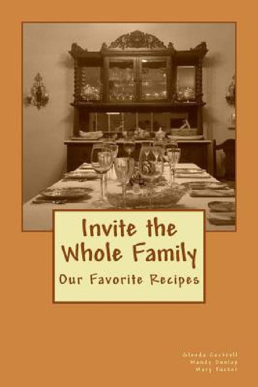 Invite the Whole Family: Our Favorite Recipes by Glenda Cockrell