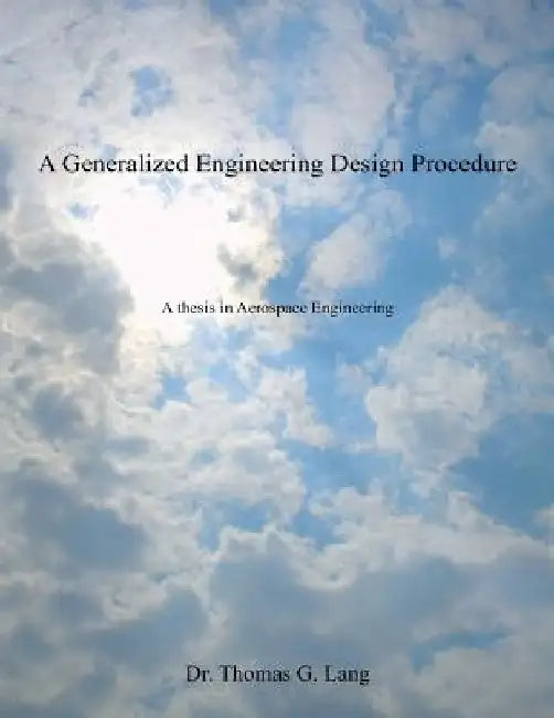 A Generalized Engineering Design Procedure: A thesis in Aerospace Engineering by Thomas G. Lang