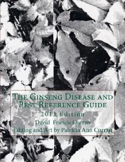 The Ginseng Disease and Pest Reference Guide by Patricia Ann Curran