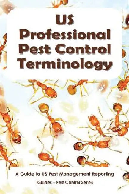 US Professional Pest Control Terminology: A Guide to Pest Management Reporting by Iguides
