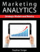 Marketing Analytics: Strategic Models and Metrics by Stephan Sorger