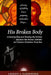 His Broken Body: Understanding and Healing the Schism between the Roman Catholic: An Orthodox Perspective - Expanded Edition by Laurent A. Cleenewerck
