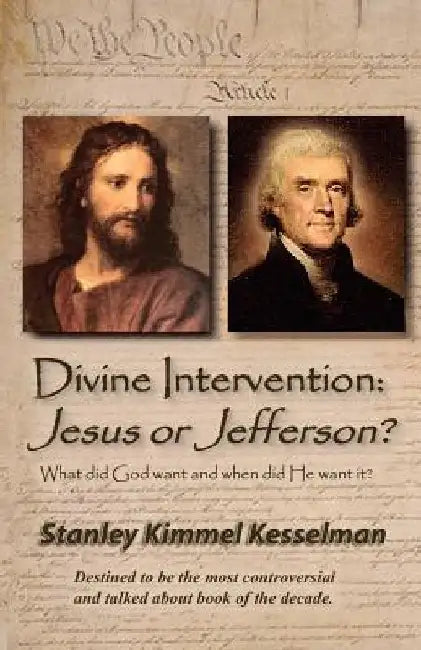 Divine Intervention: Jesus or Jefferson? by Stanley Kimmel Kesselman