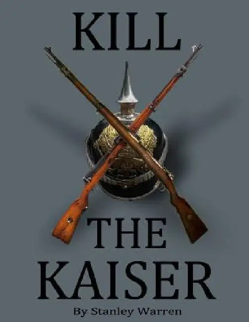 Kill The Kaiser by Stanley Warren