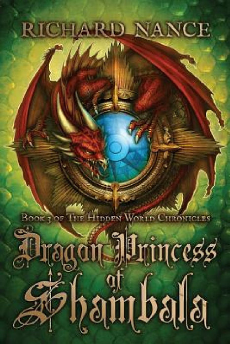 Dragon Princess of Shambala: Book 3 of The Hidden World Chronicles by Richard Nance
