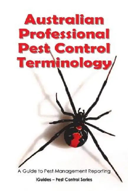 Australian Professional Pest Control Terminology: A Guide to Pest Management Reporting by Iguides