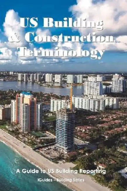 US Building and Construction Terminology: A Guide to US Building Reporting by Geoff Connor
