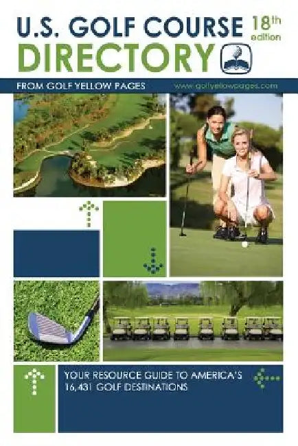 U.S. Golf Course Directory: Your Resource Guide to America's 16,431 Golf Destinations by Golf Yellow Pages