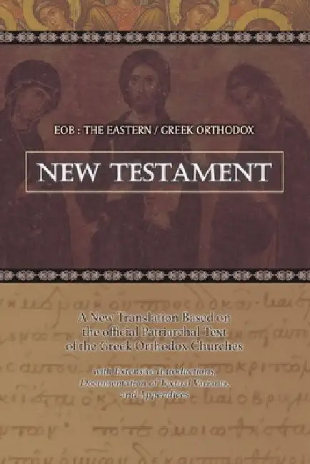 Eob: The Eastern Greek Orthodox New Testament: Based on the Patriarchal Text of 1904 with extensive variants by Laurent A. Cleenewerck