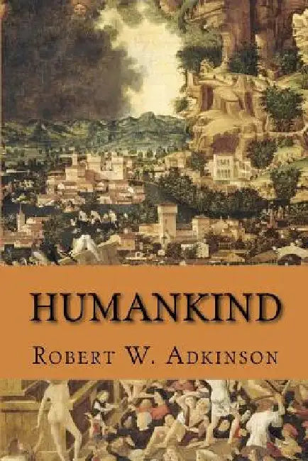 Humankind by Robert W. Adkinson Ph. D.