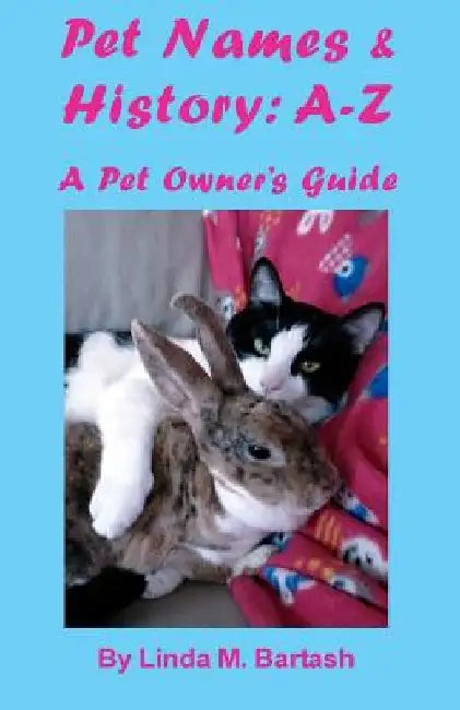 Pet Names and History: A-Z: A Pet Owner's Guide by Linda M. Bartash