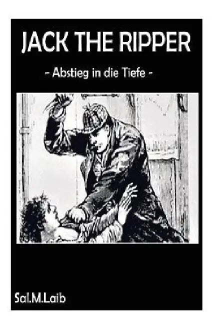 Jack the Ripper Abstieg in die Tiefe by Laib, Sal M.