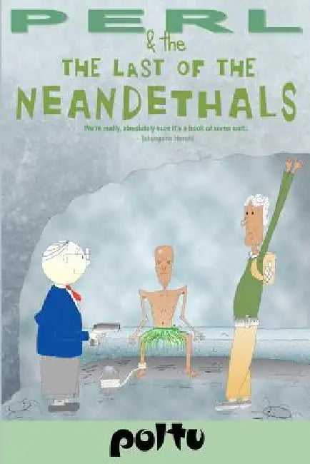 Perl and the Last of the Neanderthals: Perl's Script - Volume III by Poltu