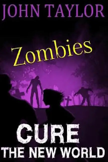 Zombies: Cure: (The New World, Book 4) by John Taylor