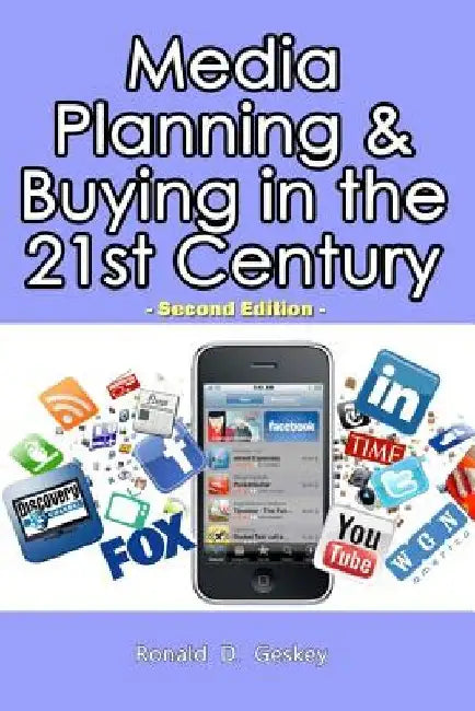 Media Planning & Buying in the 21st Century: Second Edition by Ronald D. Geskey Sr