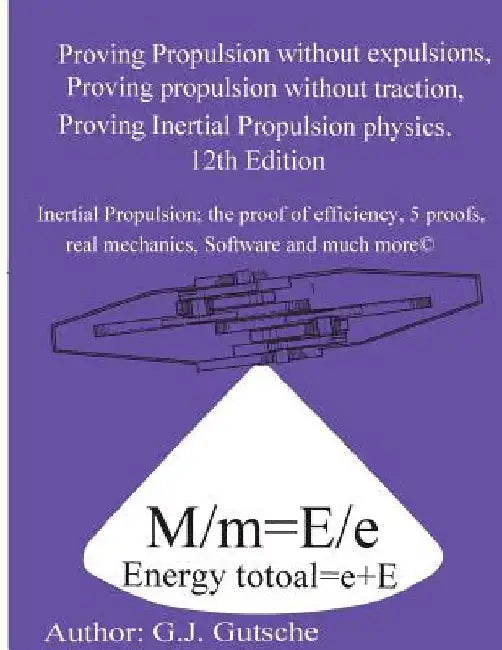 Proving Propulsion without Traction, Proving Propulsion without Expulsions, Proving Inertial Propulsion Physics: The push from within Flailing Flywhee by Gottfried J. Gutsche