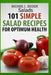Salads: 101 Simple Salad Recipes for Optimum Health by Michael L. Becker