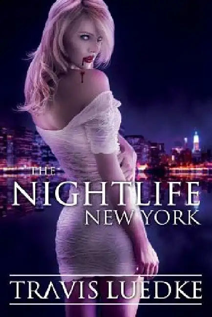 The Nightlife: New York (Paranormal Romance Thriller) (The Nightlife Series) by Travis Luedke