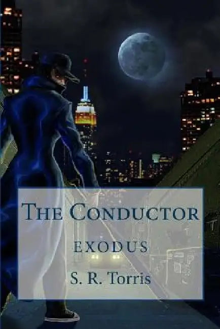 The Conductor: Exodus by S. R. Torris