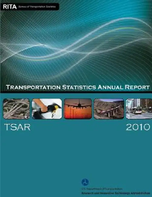Transportation Statistics Annual Report 2010 by U. S. Department of Transportation