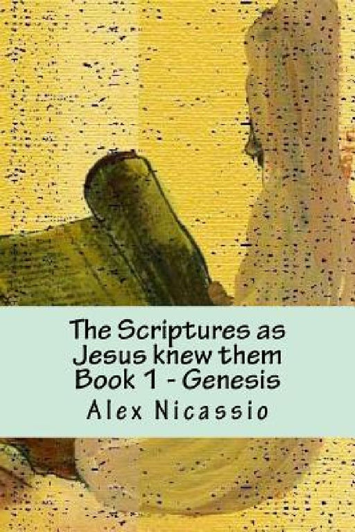 The Scriptures, as Jesus knew them: The Septuagint and Palestine Targum Jonathan by Alex R. Nicassio Mpa
