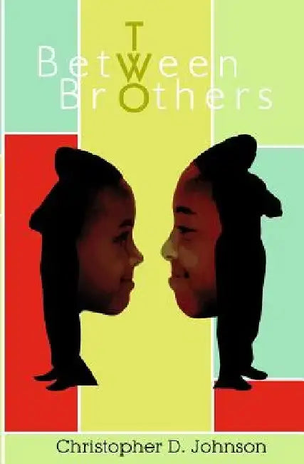 Between Two Brothers by Christopher D. Johnson