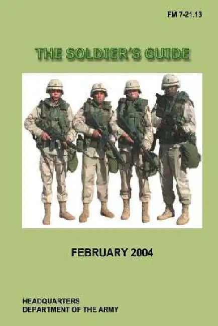 The Soldier's Guide: FM 7-21.13, C1 by U. S. Government Department of the Army