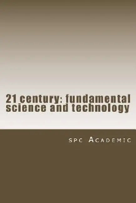 21 Century: Fundamental Science and Technology: Proceedings of the Conference by Academic, Spc