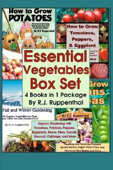 Essential Vegetables Box Set (4 Books in 1 Package): Organic Gardening with Tomatoes, Potatoes, Peppers, Eggplants, Broccoli, Cabbage, and More by R. J. Ruppenthal
