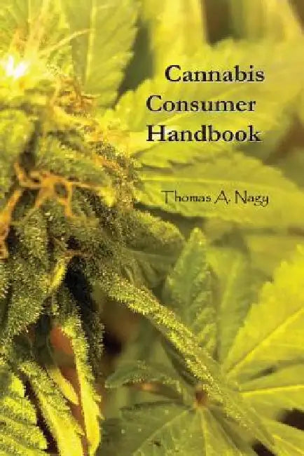 Cannabis Consumer Handbook by Thomas A. Nagy