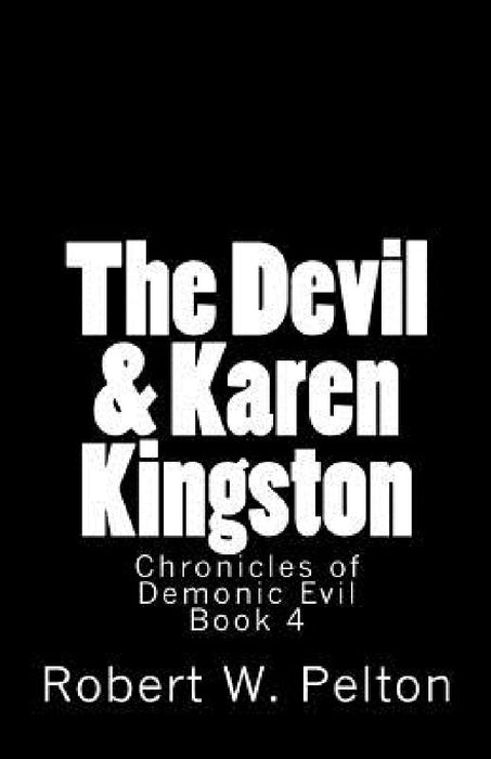 The Devil & Karen Kingston: A Documentary of a Demonic Battle For The Soul of a Retarded 13-year Old by Robert W. Pelton