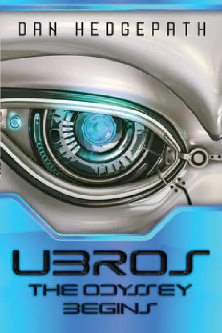 UBROS - The Odyssey Begins: An Android's Journey Through The Cosmos On A Mission From God by Dan Hedgepath