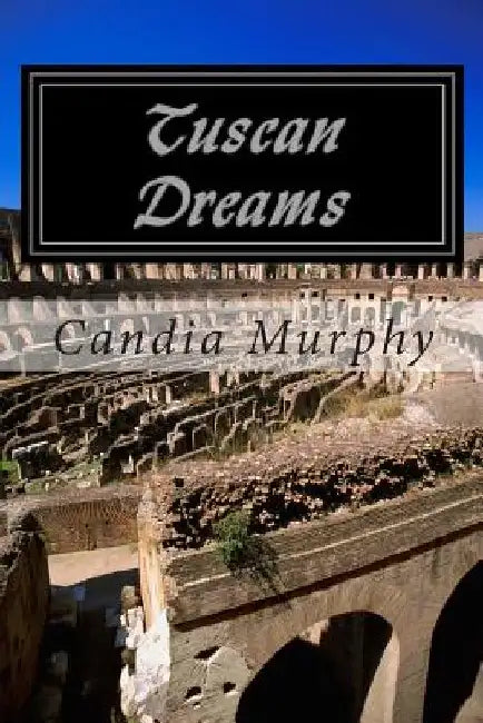 Tuscan Dreams by Candia Murphy